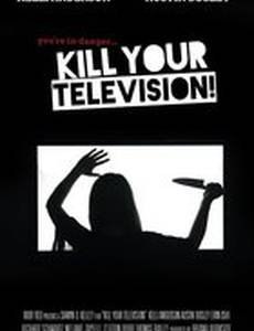 Kill Your Television!