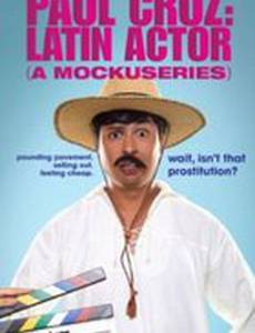 Paul Cruz: Latin Actor (A Mockuseries)