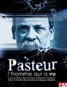 Pasteur, l'homme qui a vu