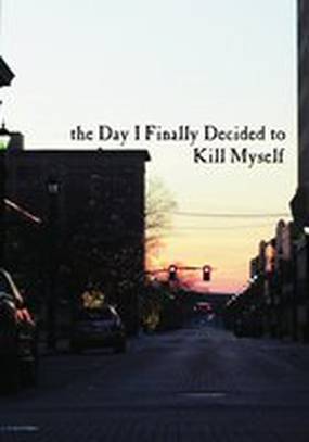 The Day I Finally Decided to Kill Myself