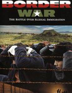 Border War: The Battle Over Illegal Immigration