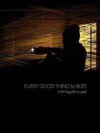 Постер Every Good Thing to Rust (видео)