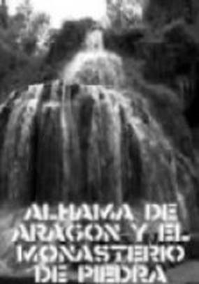 Alhama de Aragón y el Monasterio de Piedra
