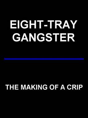 Eight-Tray Gangster: The Making of a Crip