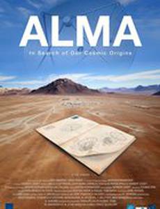 Alma: In Search of Our Cosmic Origins