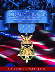 The Medal of Honor: The Stories of Our Nation's Most Celebrated Heroes (мини-сериал)