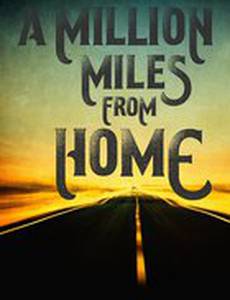 A Million Miles from Home: A Rock'n'Roll Road Movie