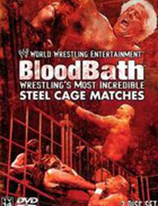 WWE Bloodbath: Wrestling's Most Incredible Steel Cage Matches (видео)