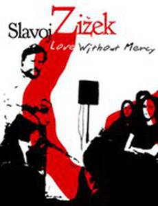 Love Without Mercy: Slavoj Zizek (видео)