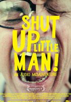 Shut Up Little Man! An Audio Misadventure