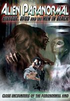 Alien Paranormal: Bigfoot, UFOs and the Men in Black