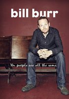 Bill Burr: You People Are All the Same. (видео)