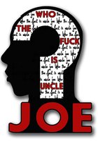 Who the F*ck Is Uncle Joe?